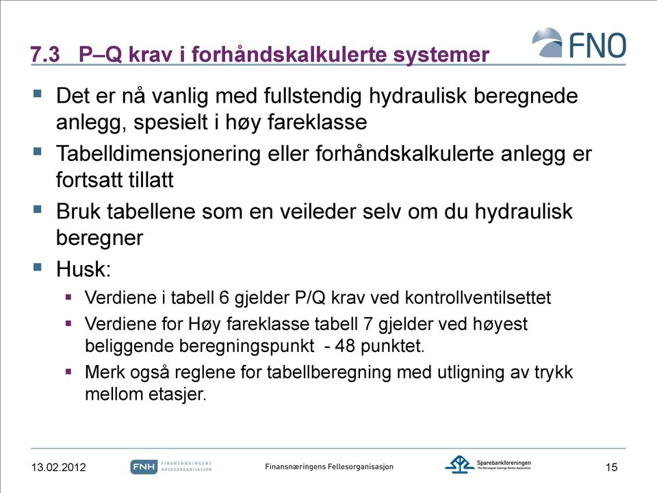 beregner Husk: Verdiene i tabell 6 gjelder P/Q krav ved kontrollventilsettet Verdiene for Høy fareklasse tabell 7 gjelder ved