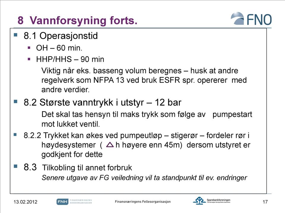 2 Største vanntrykk i utstyr 12 bar Det skal tas hensyn til maks trykk som følge av pumpestart mot lukket ventil. 8.2.2 Trykket kan økes ved pumpeutløp stigerør fordeler rør i høydesystemer ( h høyere enn 45m) dersom utstyret er godkjent for dette 8.