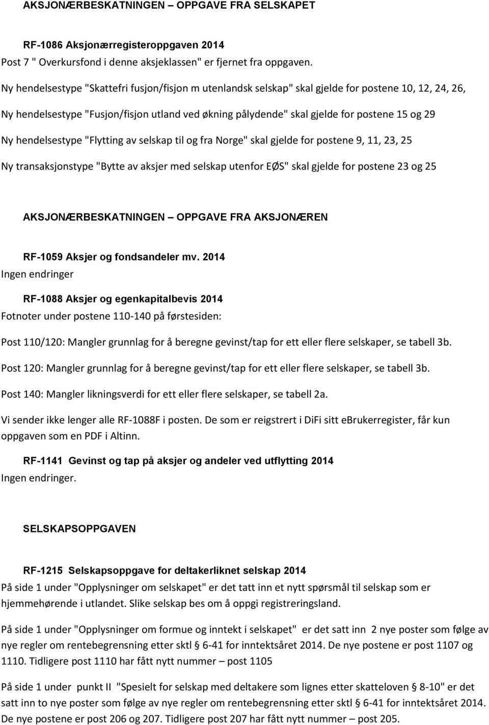 Ny hendelsestype "Flytting av selskap til og fra Norge" skal gjelde for postene 9, 11, 23, 25 Ny transaksjonstype "Bytte av aksjer med selskap utenfor EØS" skal gjelde for postene 23 og 25