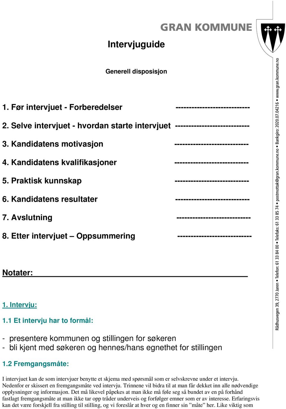 Kandidatens resultater ---------------------------- 7. Avslutning ---------------------------- 8. Etter intervjuet Oppsummering ---------------------------- Notater: 1. Intervju: 1.