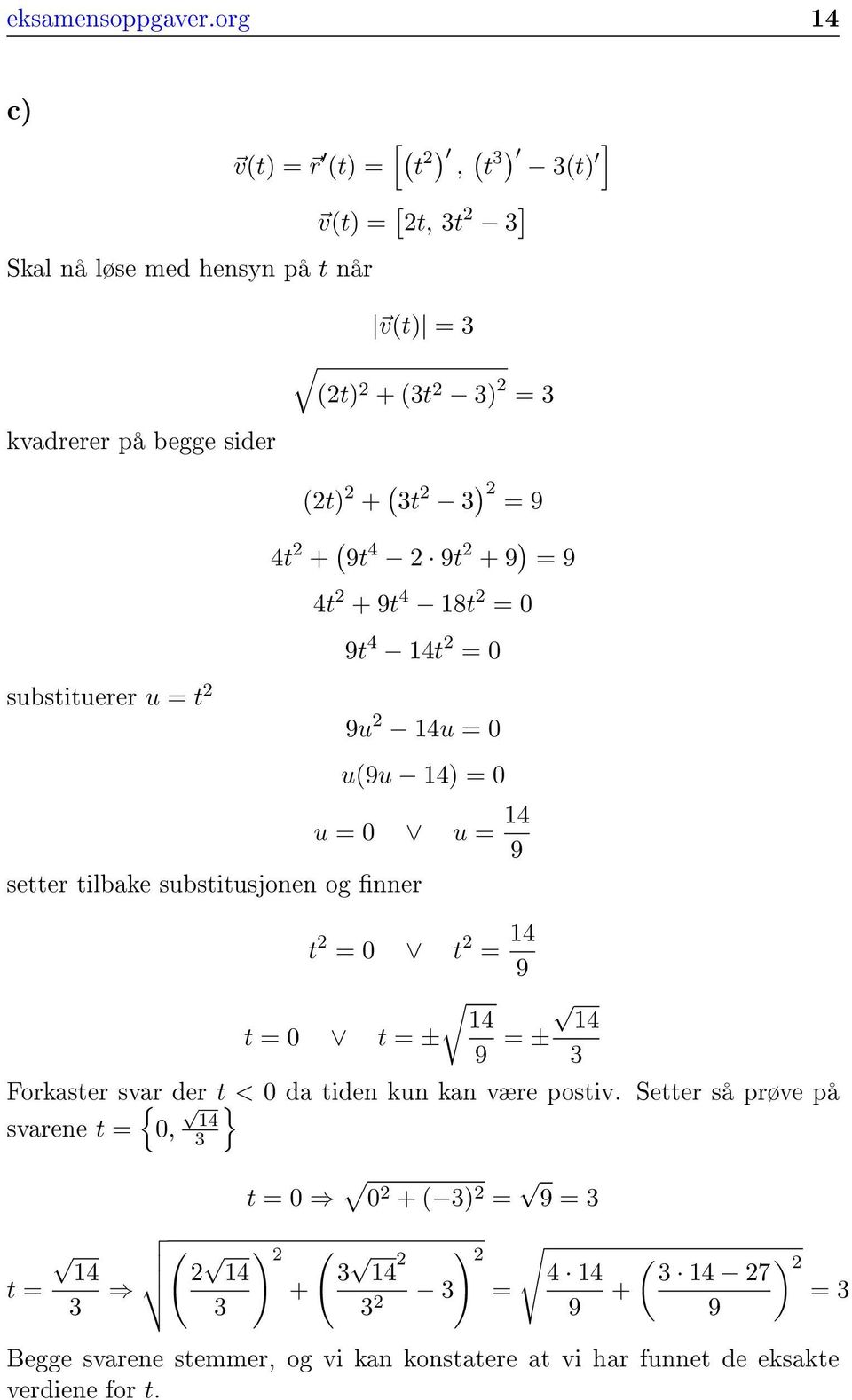 ) 2 = 9 4t 2 + ( 9t 4 2 9t 2 + 9 ) = 9 4t 2 + 9t 4 18t 2 = 0 9t 4 14t 2 = 0 substituerer u = t 2 9u 2 14u = 0 u(9u 14) = 0 u = 0 u = 14 9 setter tilbake