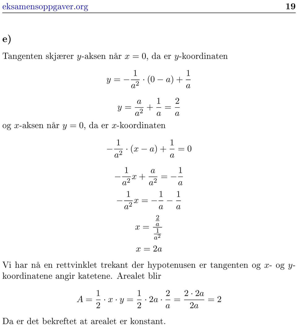 og x-aksen når y = 0, da er x-koordinaten 1 a 2 (x a) + 1 a = 0 1 a 2 x + a a 2 = 1 a 1 a 2 x = 1 a 1 a x = 2 a