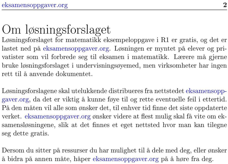 Løsningsforslagene skal utelukkende distribueres fra nettstedet eksamensoppgaver.org, da det er viktig å kunne føye til og rette eventuelle feil i ettertid.