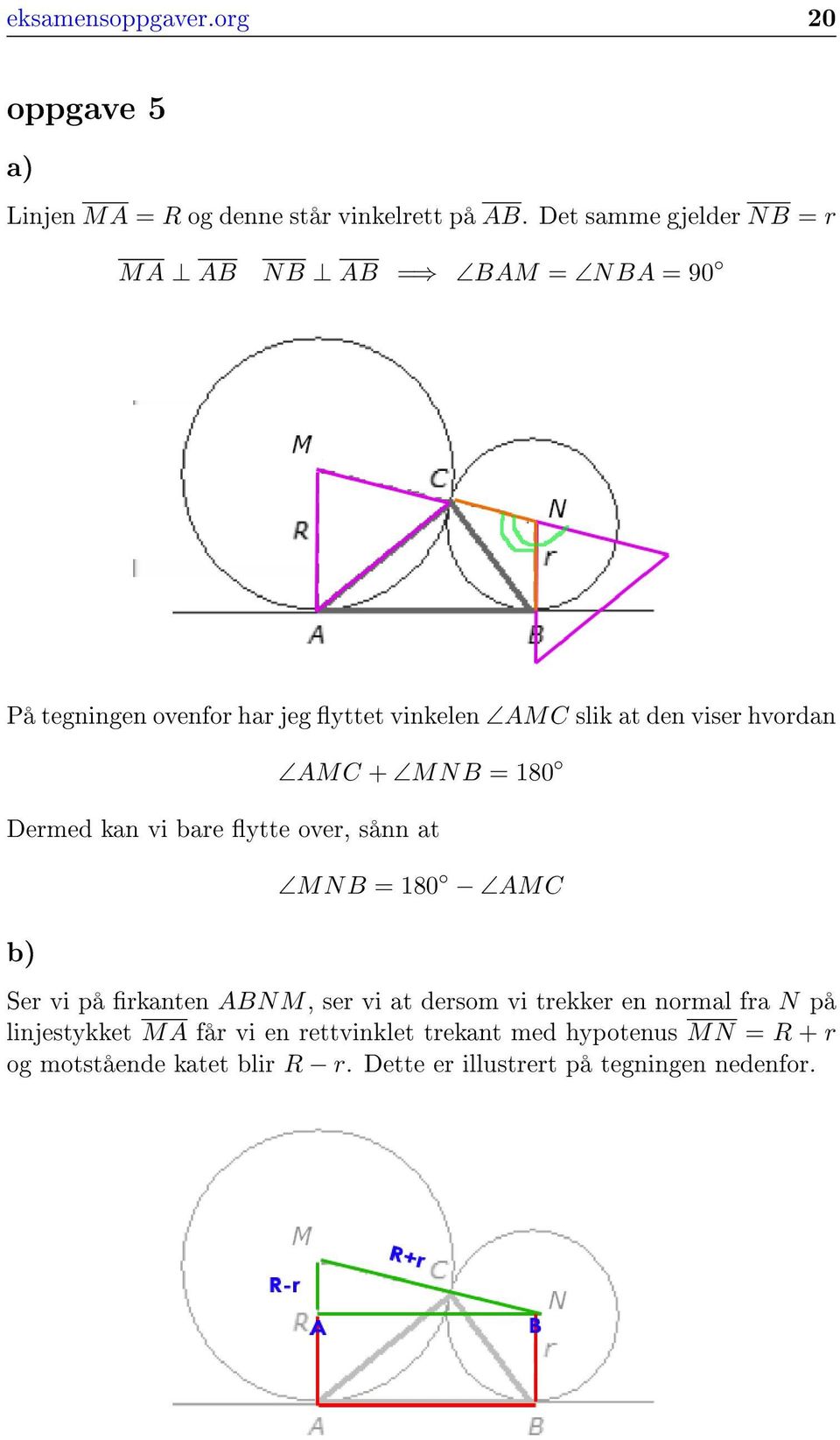 hvordan AMC + MNB = 180 Dermed kan vi bare ytte over, sånn at MNB = 180 AMC b) Ser vi på rkanten ABNM, ser vi at dersom vi