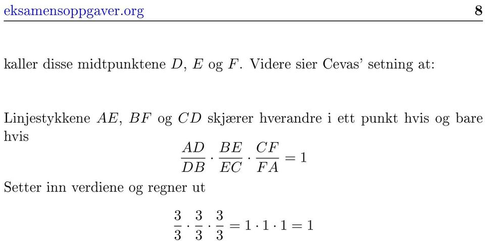 skjærer hverandre i ett punkt hvis og bare hvis AD DB BE