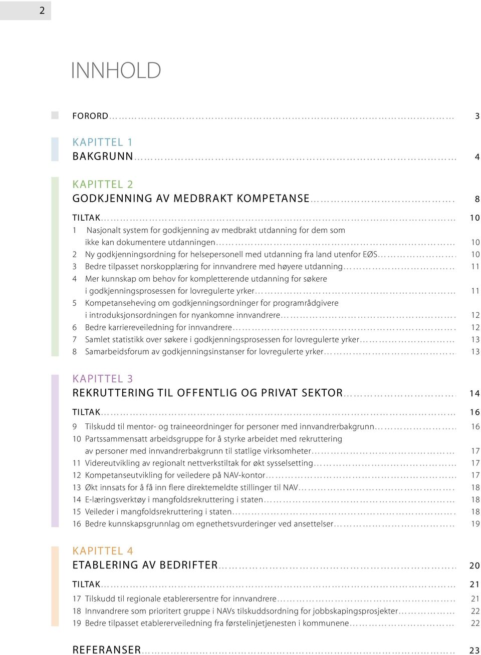 kompletterende utdanning for søkere i godkjenningsprosessen for lovregulerte yrker 11 5 Kompetanseheving om godkjenningsordninger for programrådgivere i introduksjonsordningen for nyankomne