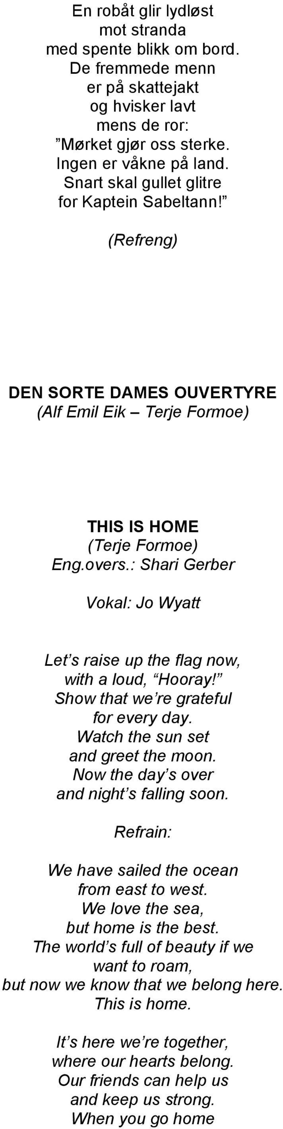 : Shari Gerber Vokal: Jo Wyatt Let s raise up the flag now, with a loud, Hooray! Show that we re grateful for every day. Watch the sun set and greet the moon.