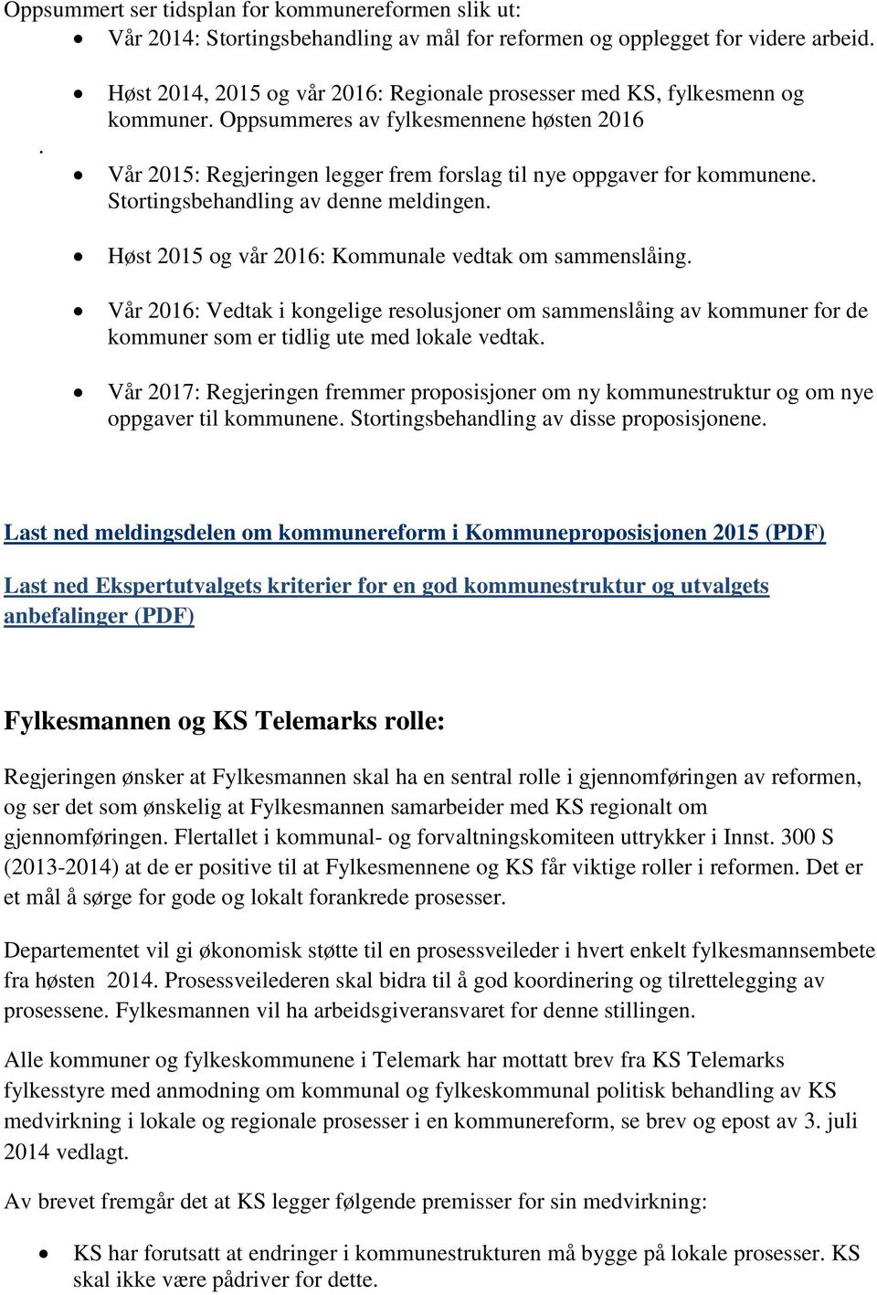 Stortingsbehandling av denne meldingen. Høst 2015 og vår 2016: Kommunale vedtak om sammenslåing.