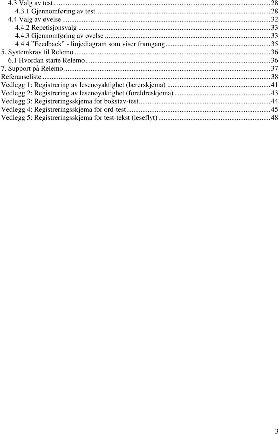 .. 38 Vedlegg 1: Registrering av lesenøyaktighet (lærerskjema)... 41 Vedlegg 2: Registrering av lesenøyaktighet (foreldreskjema).