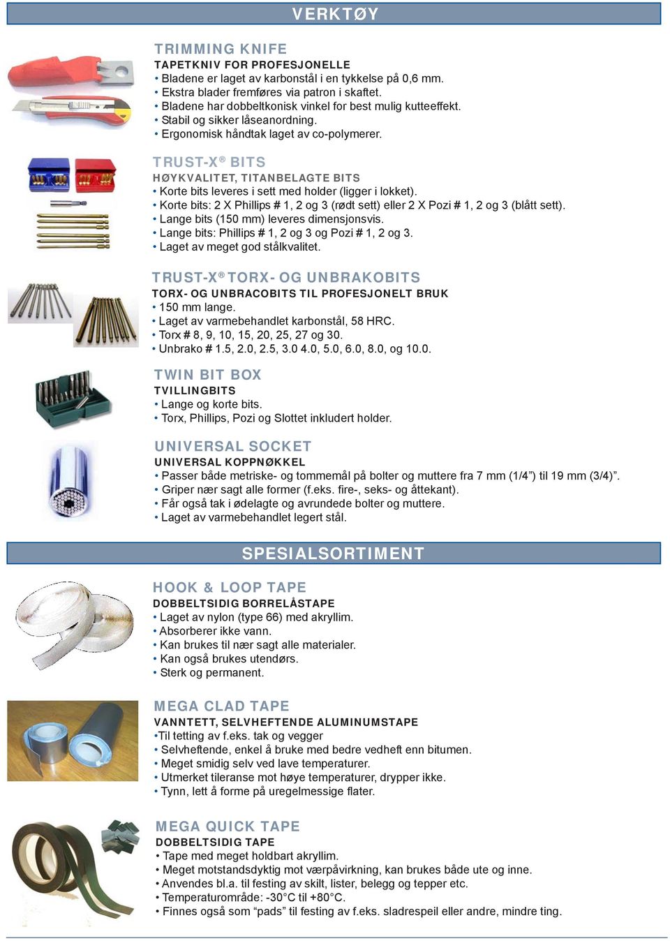 TRUST-X BITS HØYKVALITET, TITANBELAGTE BITS Korte bits leveres i sett med holder (ligger i lokket). Korte bits: 2 X Phillips # 1, 2 og 3 (rødt sett) eller 2 X Pozi # 1, 2 og 3 (blått sett).