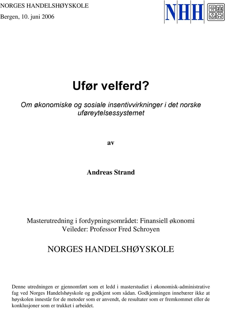 Finansiell økonomi Veileder: Professor Fred Schroyen NORGES HANDELSHØYSKOLE Denne utredningen er gjennomført som et ledd i masterstudiet i
