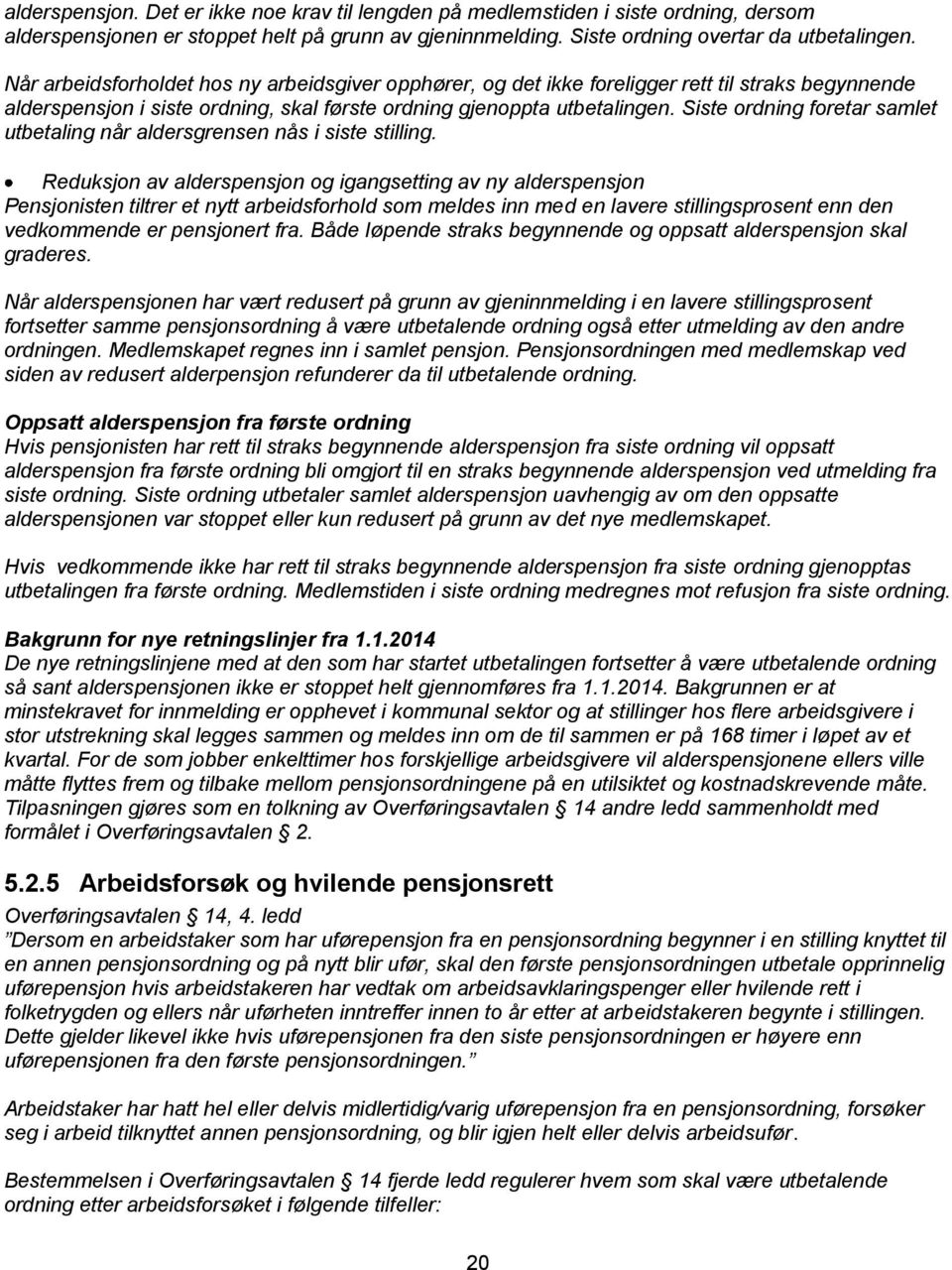 Siste ordning foretar samlet utbetaling når aldersgrensen nås i siste stilling.