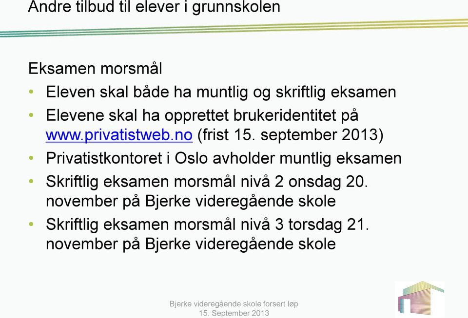 september 2013) Privatistkontoret i Oslo avholder muntlig eksamen Skriftlig eksamen morsmål nivå 2 onsdag