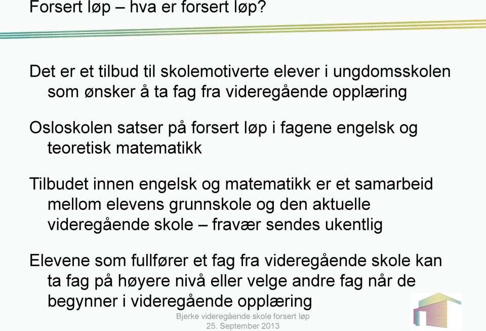 forsert løp i fagene engelsk og teoretisk matematikk Tilbudet innen engelsk og matematikk er et samarbeid mellom elevens