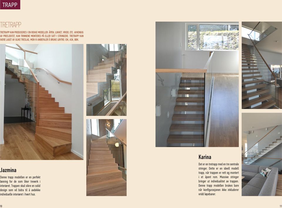 Trappen skal sikre en solid design som vil bidra til å avdekke individuelle interiøret i hvert hus. Karina Det er en tretrapp med en tre sentrale stringer.