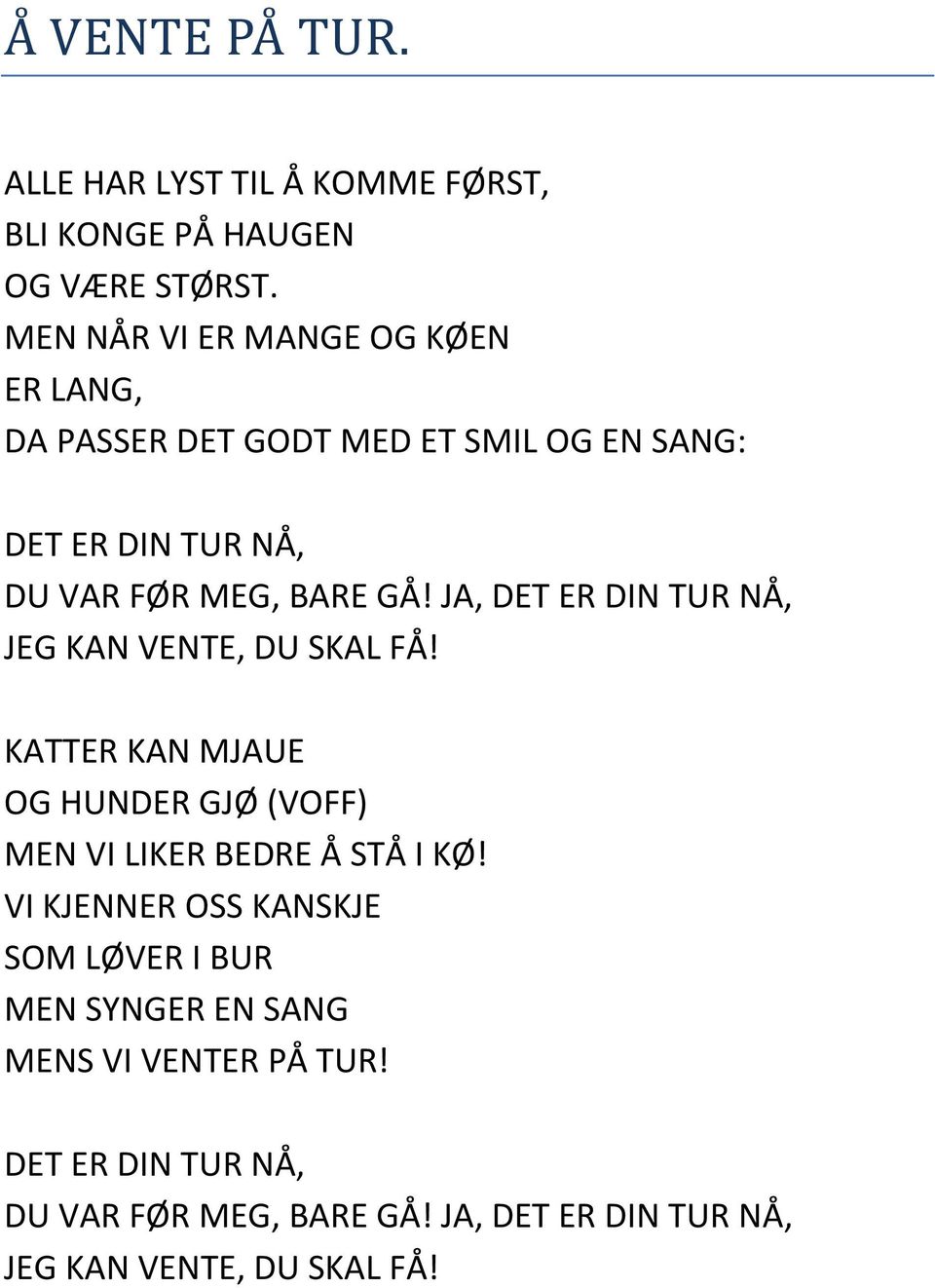 JA, DET ER DIN TUR NÅ, JEG KAN VENTE, DU SKAL FÅ! KATTER KAN MJAUE OG HUNDER GJØ (VOFF) MEN VI LIKER BEDRE Å STÅ I KØ!