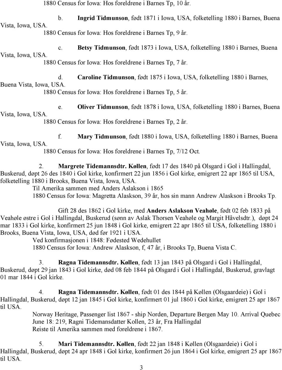 1880 Census for Iowa: Hos foreldrene i Barnes Tp, 7 år. d. Caroline Tidmunson, født 1875 i Iowa, USA, folketelling 1880 i Barnes, Buena Vista, Iowa, USA.