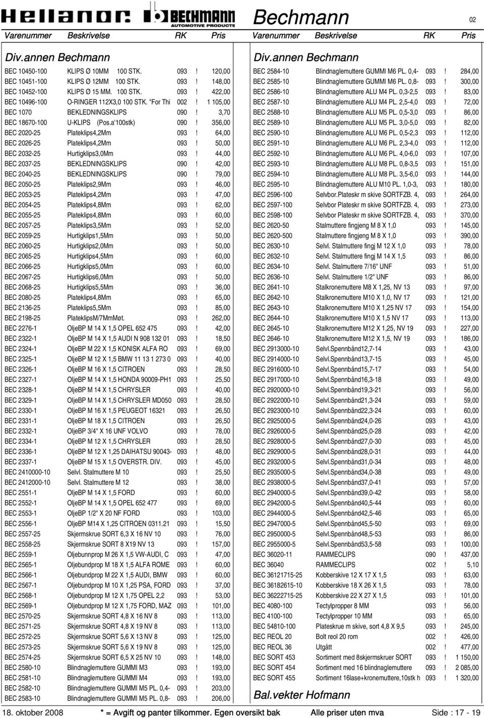 50,00 BEC 2032-25 Hurtigklips3,0Mm 093! 44,00 BEC 2037-25 BEKLEDNINGSKLIPS 090! 42,00 BEC 2040-25 BEKLEDNINGSKLIPS 090! 79,00 BEC 2050-25 Plateklips2,9Mm 093! 46,00 BEC 2053-25 Plateklips4,2Mm 093!