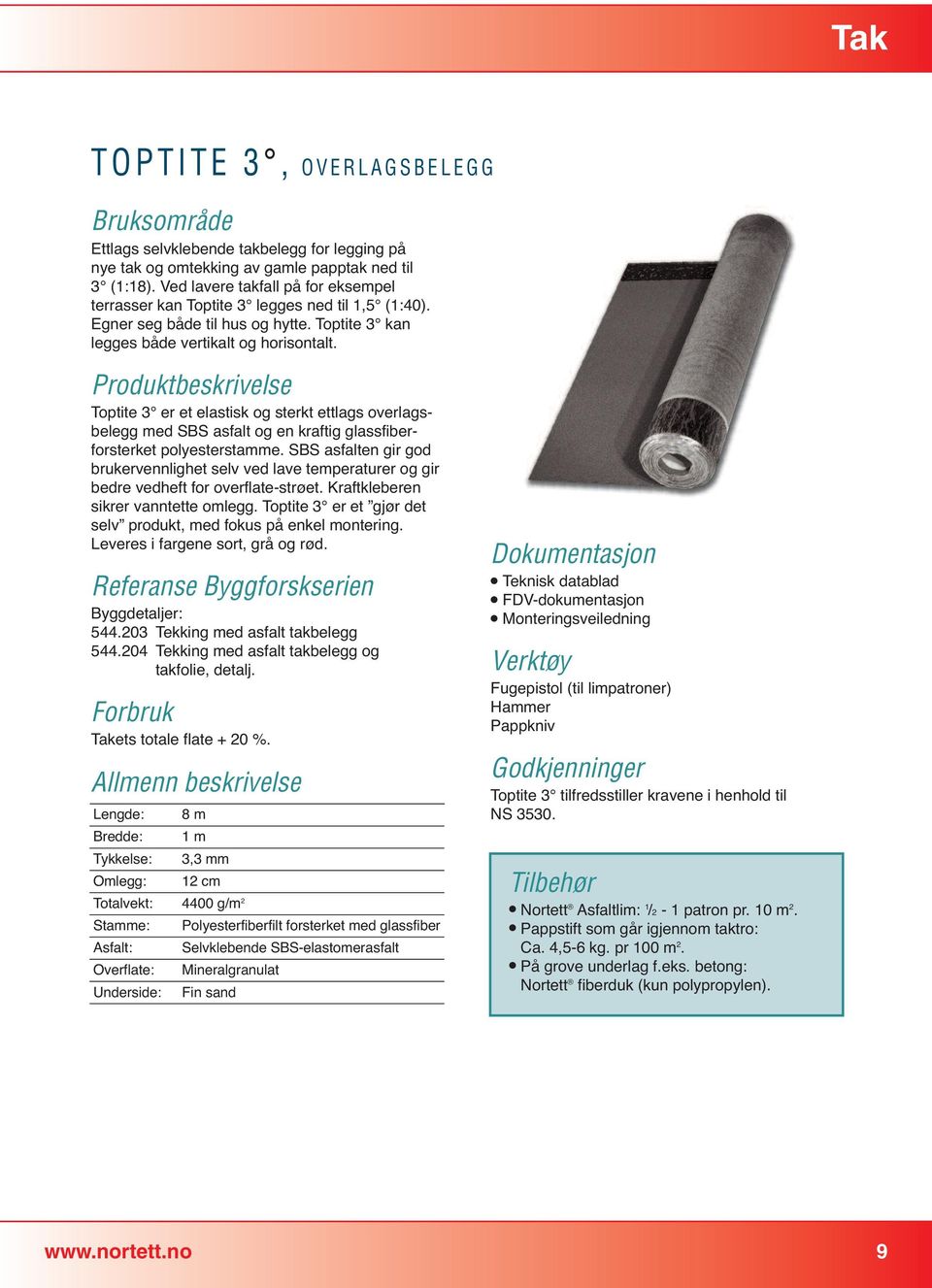 Toptite 3 er et elastisk og sterkt ettlags overlagsbelegg med SBS asfalt og en kraftig glassfiberforsterket polyesterstamme.