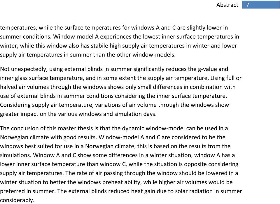 the other window models. Not unexpectedly, using external blinds in summer significantly reduces the g value and inner glass surface temperature, and in some extent the supply air temperature.