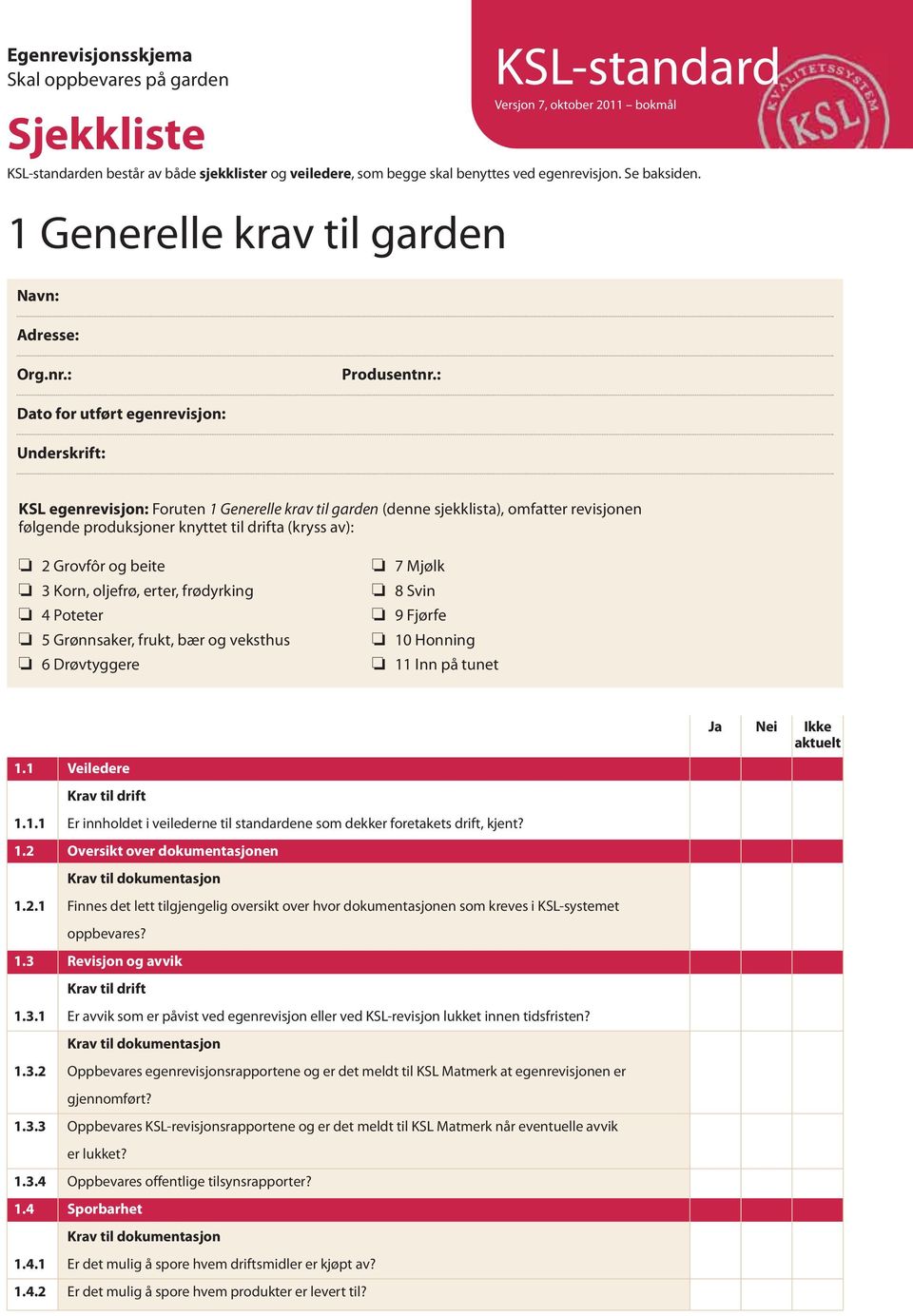 : Dato for utført egenrevisjon: Underskrift: KSL egenrevisjon: Foruten 1 Generelle krav til garden (denne sjekklista), omfatter revisjonen følgende produksjoner knyttet til drifta (kryss av): 2