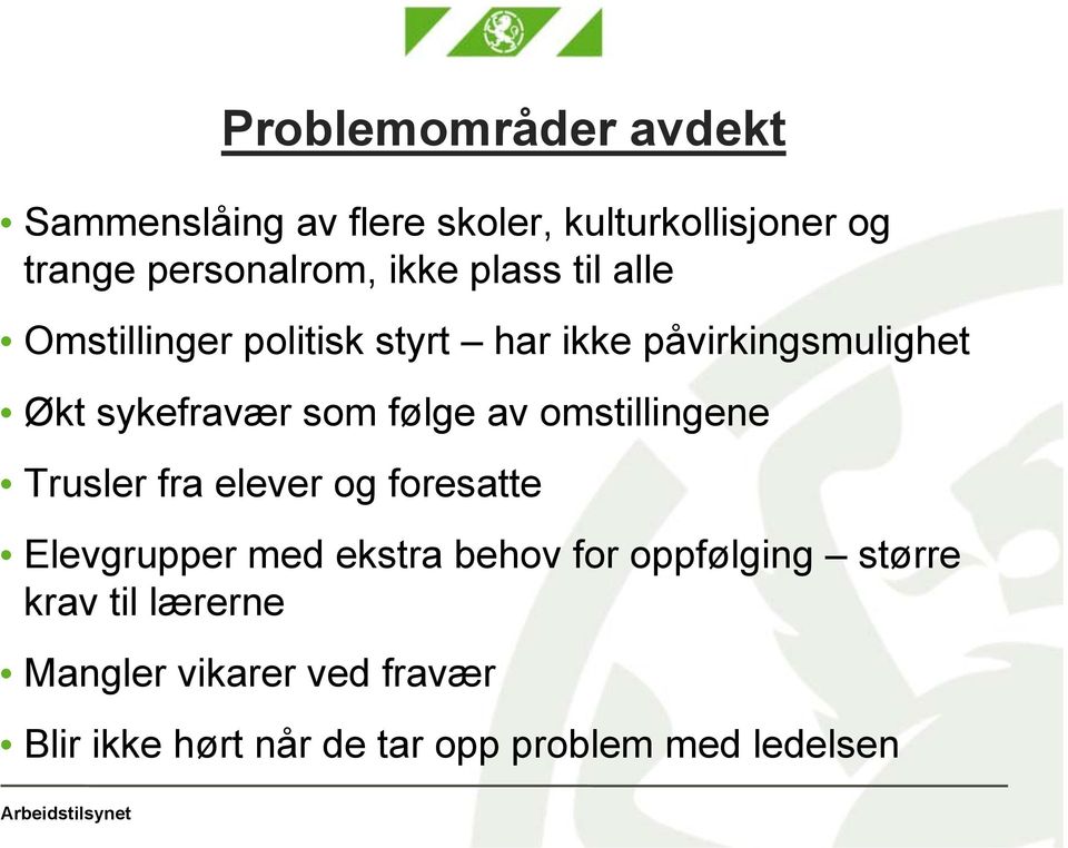 følge av omstillingene Trusler fra elever og foresatte Elevgrupper med ekstra behov for