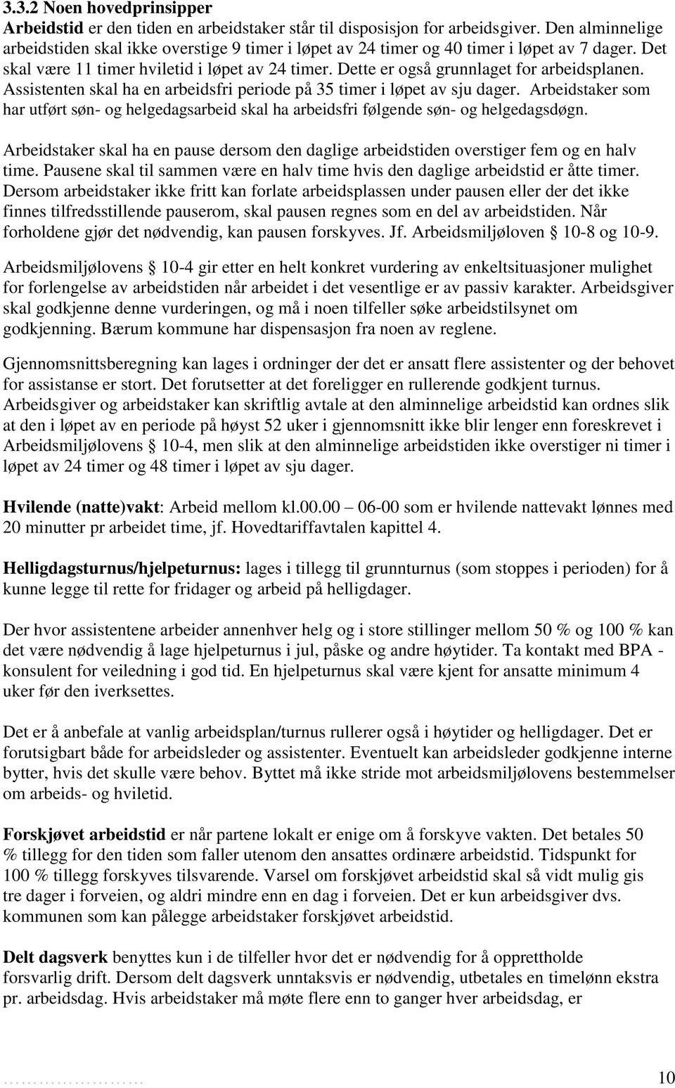 Dette er også grunnlaget for arbeidsplanen. Assistenten skal ha en arbeidsfri periode på 35 timer i løpet av sju dager.