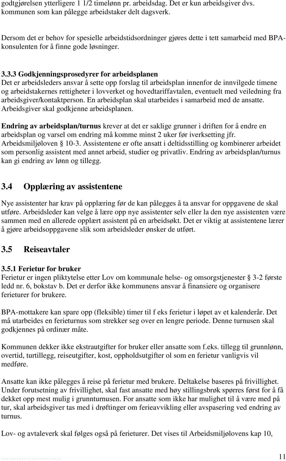 3.3 Godkjenningsprosedyrer for arbeidsplanen Det er arbeidsleders ansvar å sette opp forslag til arbeidsplan innenfor de innvilgede timene og arbeidstakernes rettigheter i lovverket og