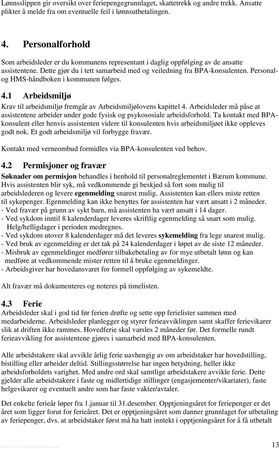 Personalog HMS-håndboken i kommunen følges. 4.1 Arbeidsmiljø Krav til arbeidsmiljø fremgår av Arbeidsmiljølovens kapittel 4.