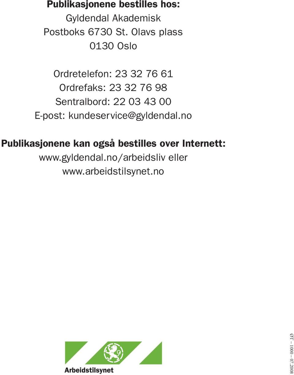 Sentralbord: 22 03 43 00 E-post: kundeservice@gyldendal.