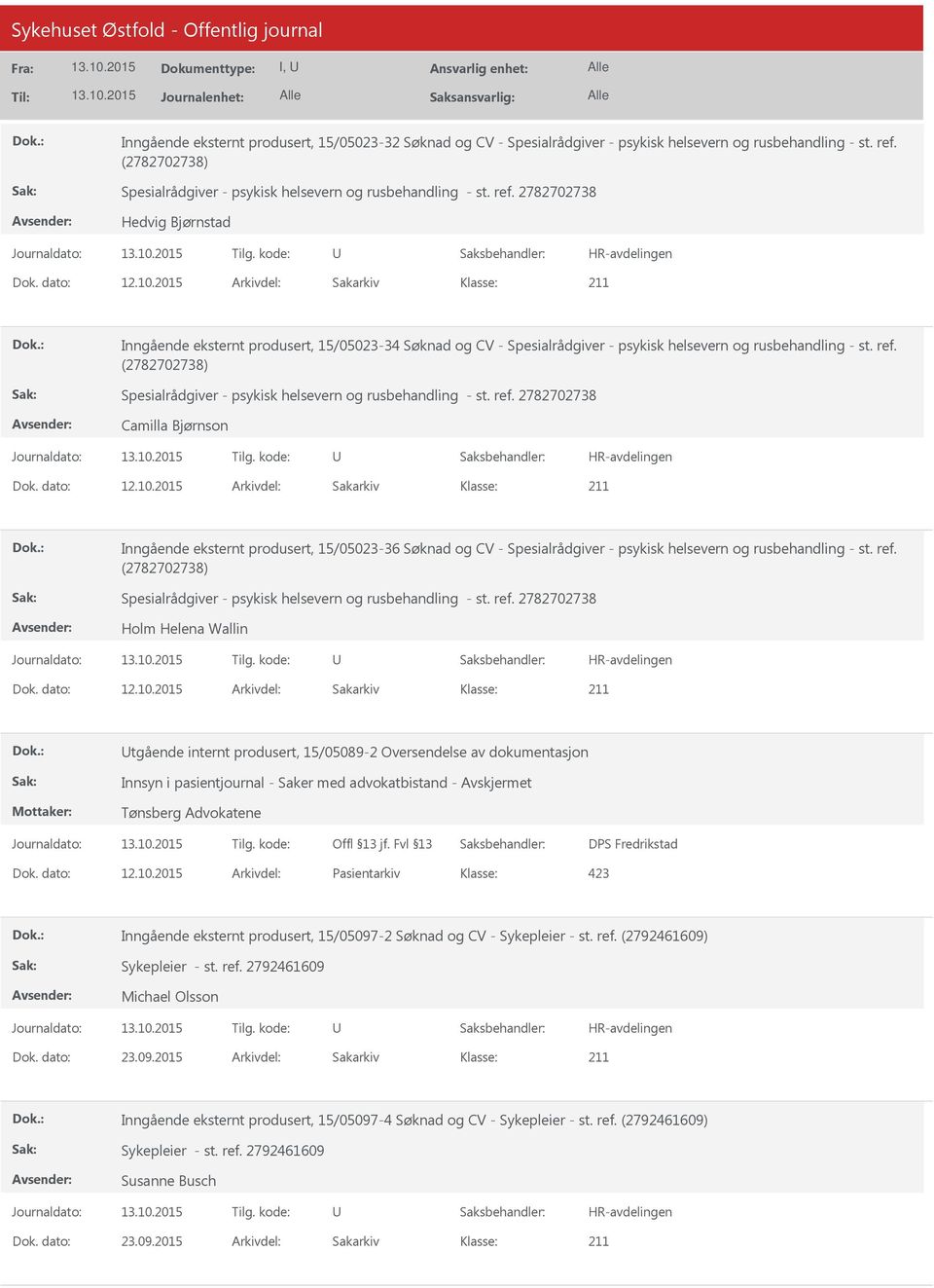 2015 Arkivdel: Sakarkiv Inngående eksternt produsert, 15/05023-36 Søknad og CV - Spesialrådgiver - psykisk helsevern og rusbehandling - st. ref. Holm Helena Wallin Dok. dato: 12.10.