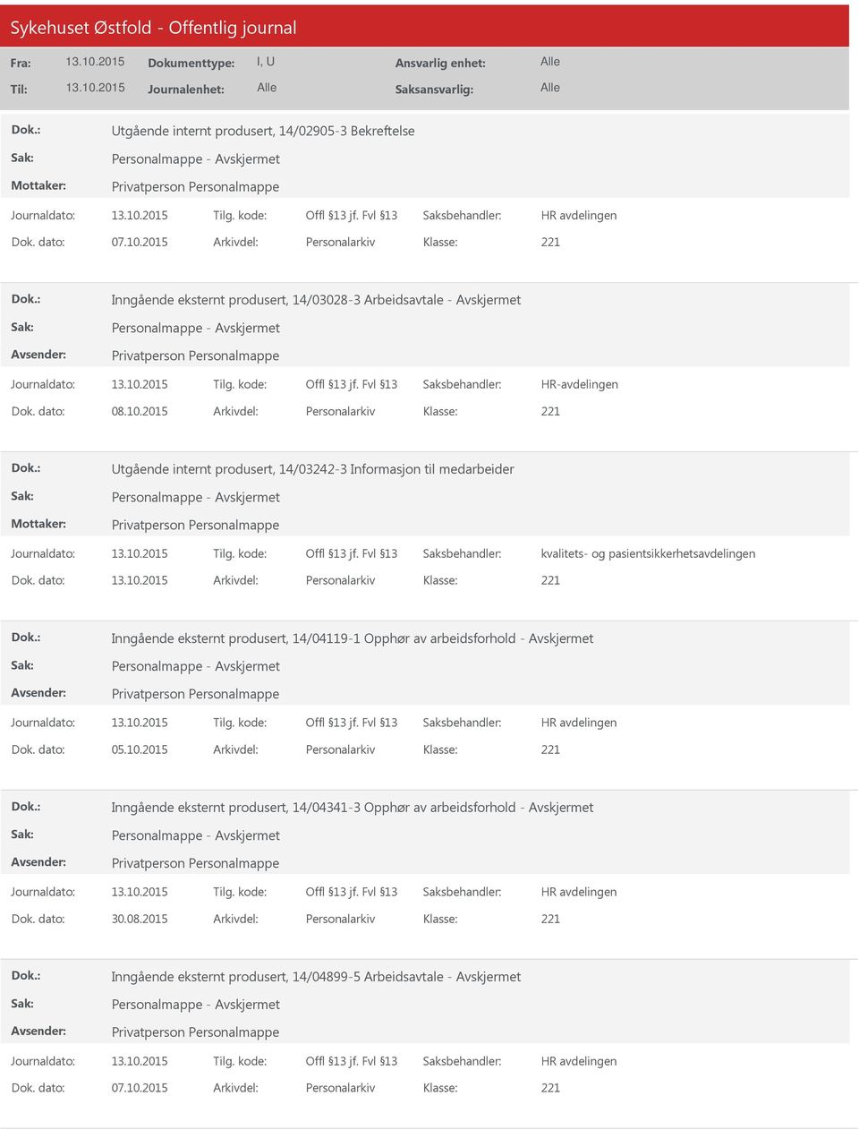 dato: Arkivdel: Personalarkiv Inngående eksternt produsert, 14/04119-1 Opphør av arbeidsforhold - Avskjermet Dok. dato: 05.10.