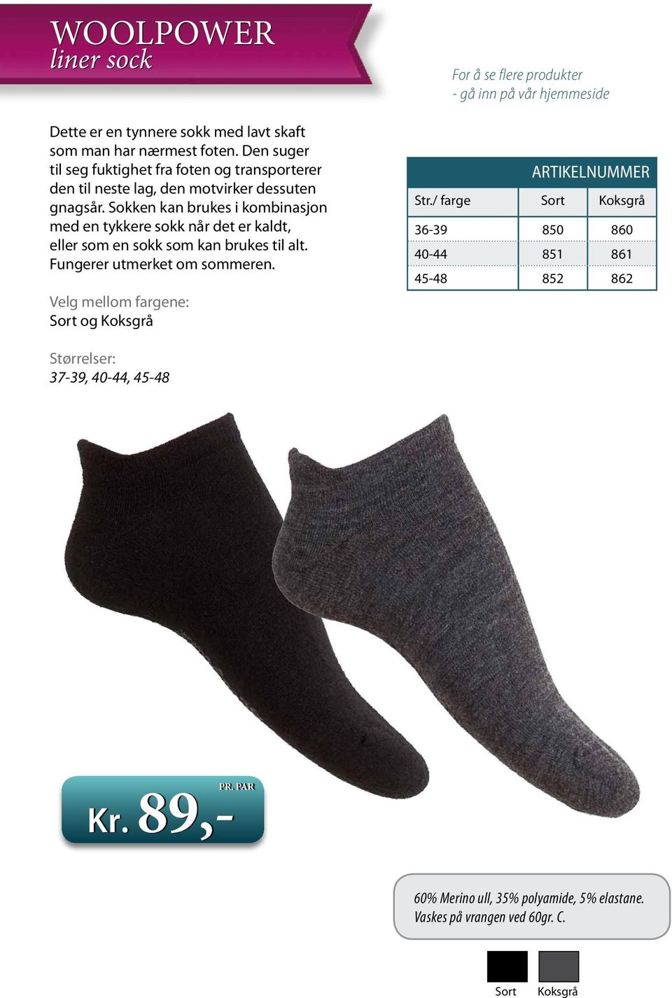 Sokken kan brukes i kombinasjon med en tykkere sokk når det er kaldt, eller som en sokk som kan brukes til alt. Fungerer utmerket om sommeren.