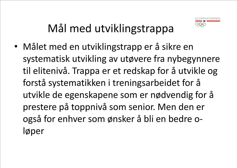 Trappa er et redskap for å utvikle og forstå systematikken i treningsarbeidet for å