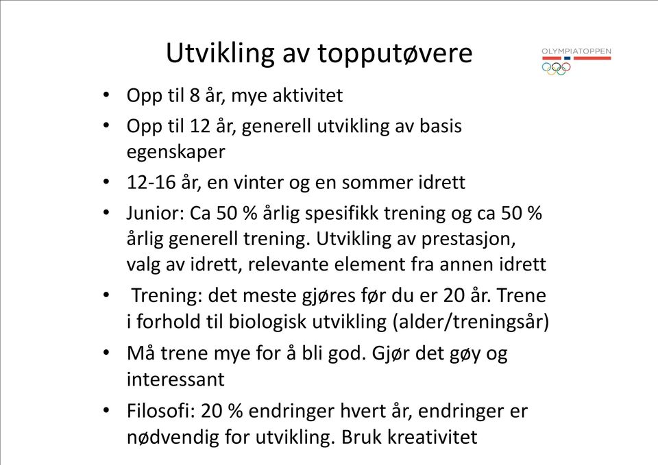 Utvikling av prestasjon, valg av idrett, relevante element fra annen idrett Trening: det meste gjøres før du er 20 år.