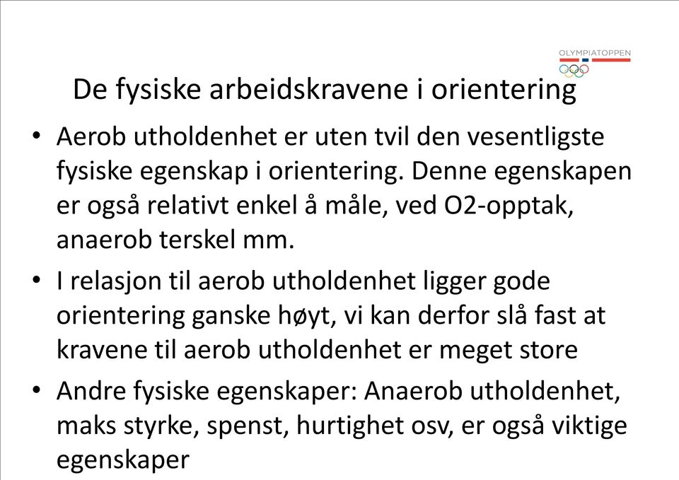 I relasjon til aerob utholdenhet ligger gode orientering ganske høyt, vi kan derfor slå fast at kravene til aerob