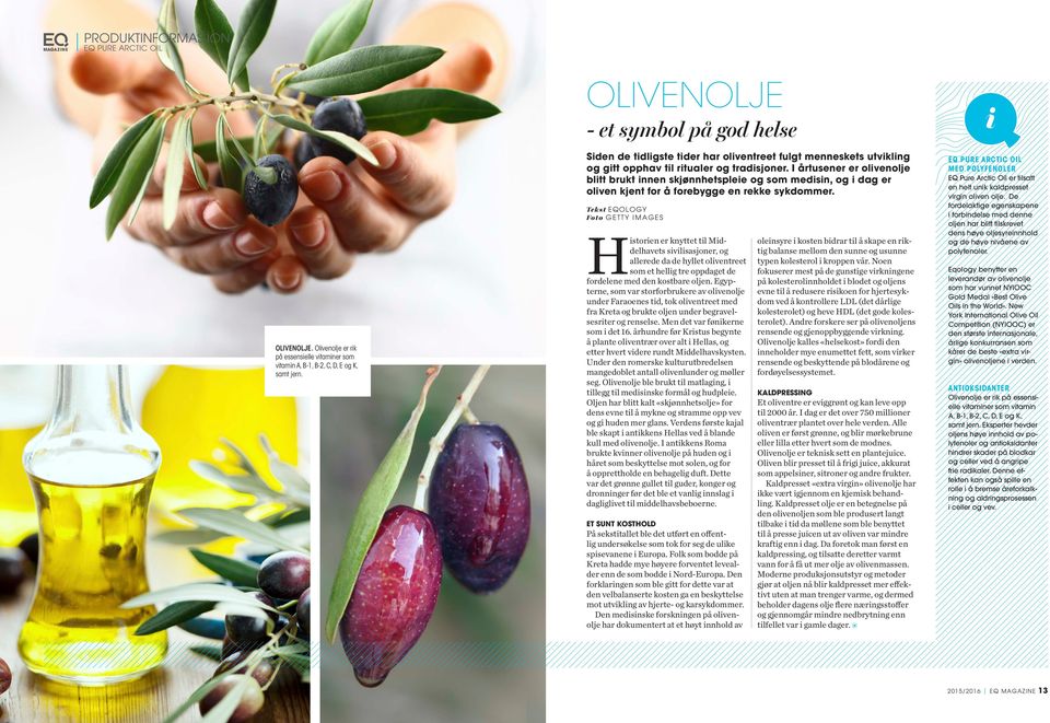 I årtusener er olivenolje blitt brukt innen skjønnhetspleie og som medisin, og i dag er oliven kjent for å forebygge en rekke sykdommer.