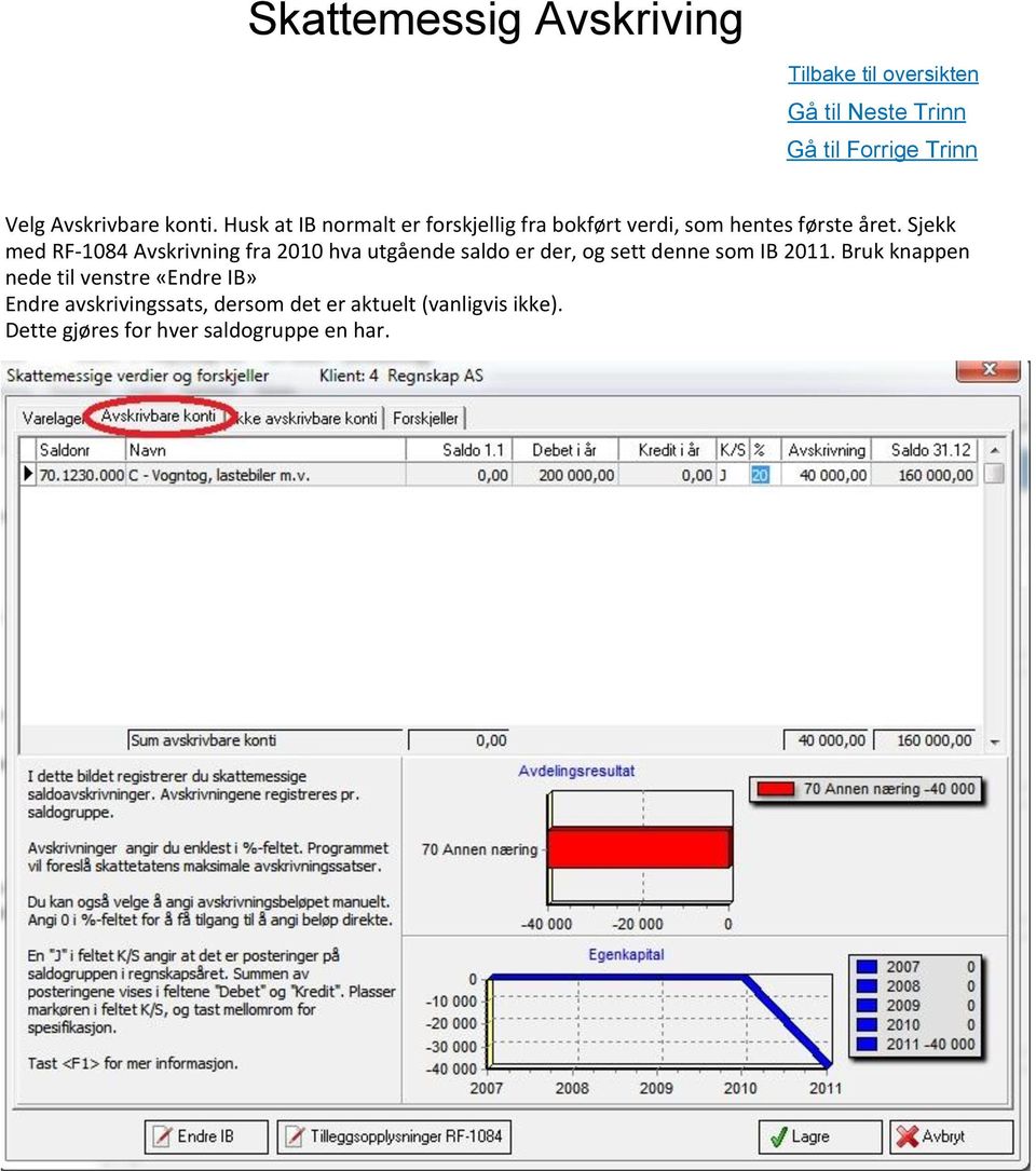 Sjekk med RF-1084 Avskrivning fra 2010 hva utgående saldo er der, og sett denne som IB