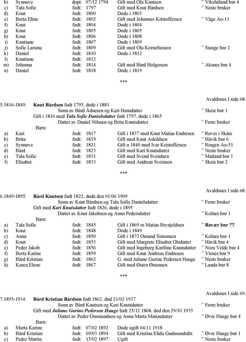 Ola Korneliussen Stange bnr 2 k) Daniel født: 1810 Døde i 1812 l) Knutiane født: 1812 m) Johanna født: 1814 Gift med Bård Holgersen Aksnes bnr 4 n) Daniel født: 1818 Døde i 1819 Avaldsnes I side 68.