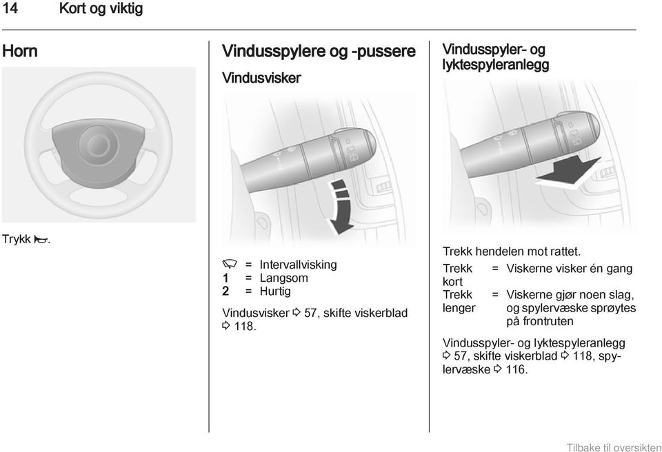 Trekk hendelen mot rattet.