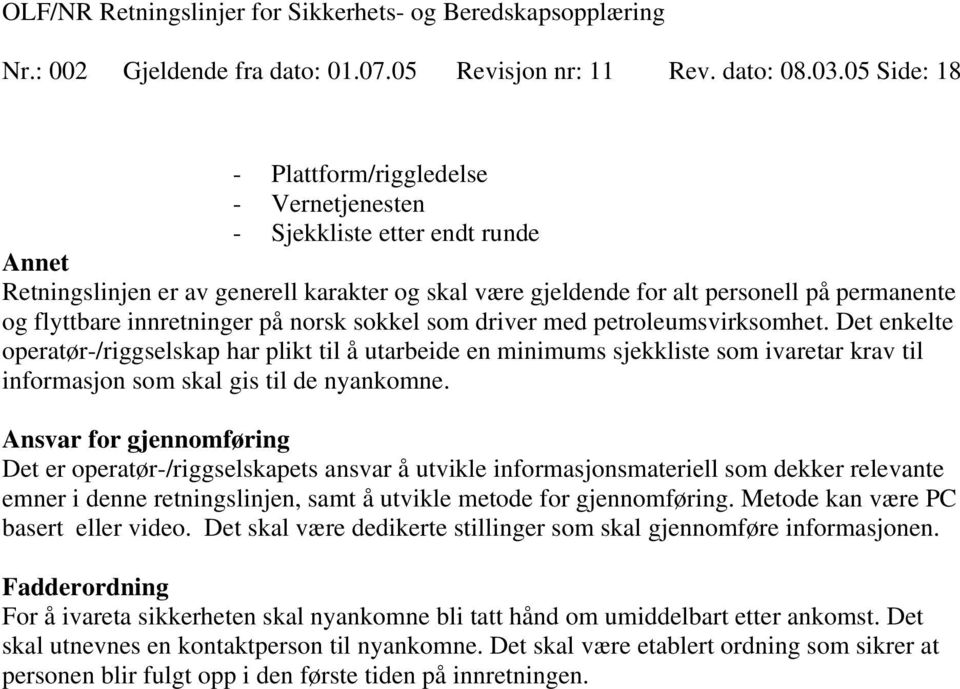 innretninger på norsk sokkel som driver med petroleumsvirksomhet.