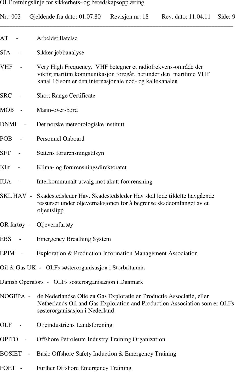 Mann-over-bord DNMI - Det norske meteorologiske institutt POB - Personnel Onboard SFT - Statens forurensningstilsyn Klif - Klima- og forurensningsdirektoratet IUA - Interkommunalt utvalg mot akutt