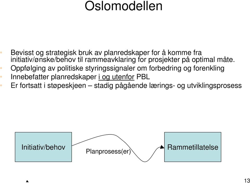 Oppfølging av politiske styringssignaler om forbedring og forenkling Innebefatter planredskaper