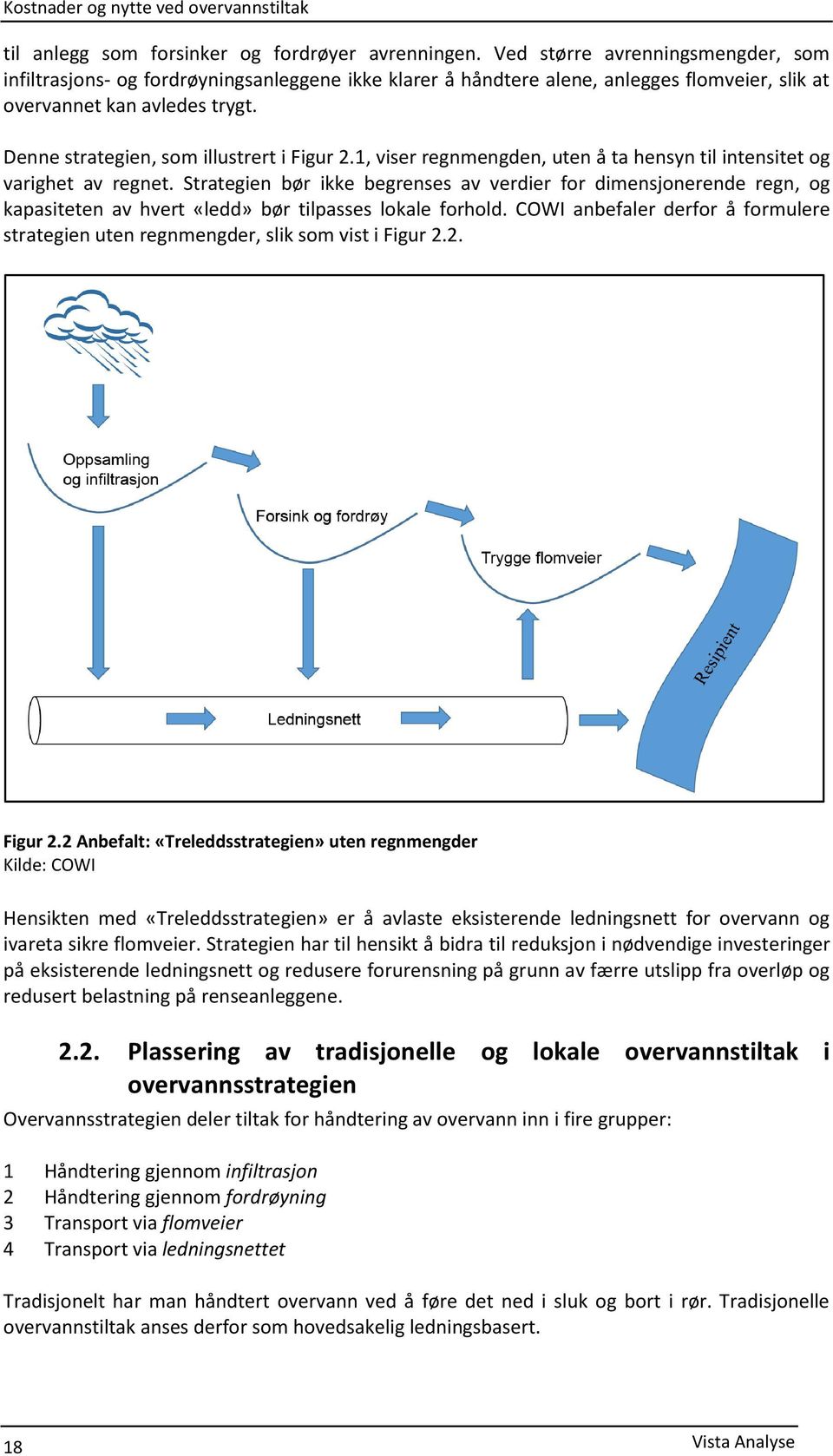 Denne strategien, som illustrert i Figur 2.1, viser regnmengden, uten å ta hensyn til intensitet og varighet av regnet.