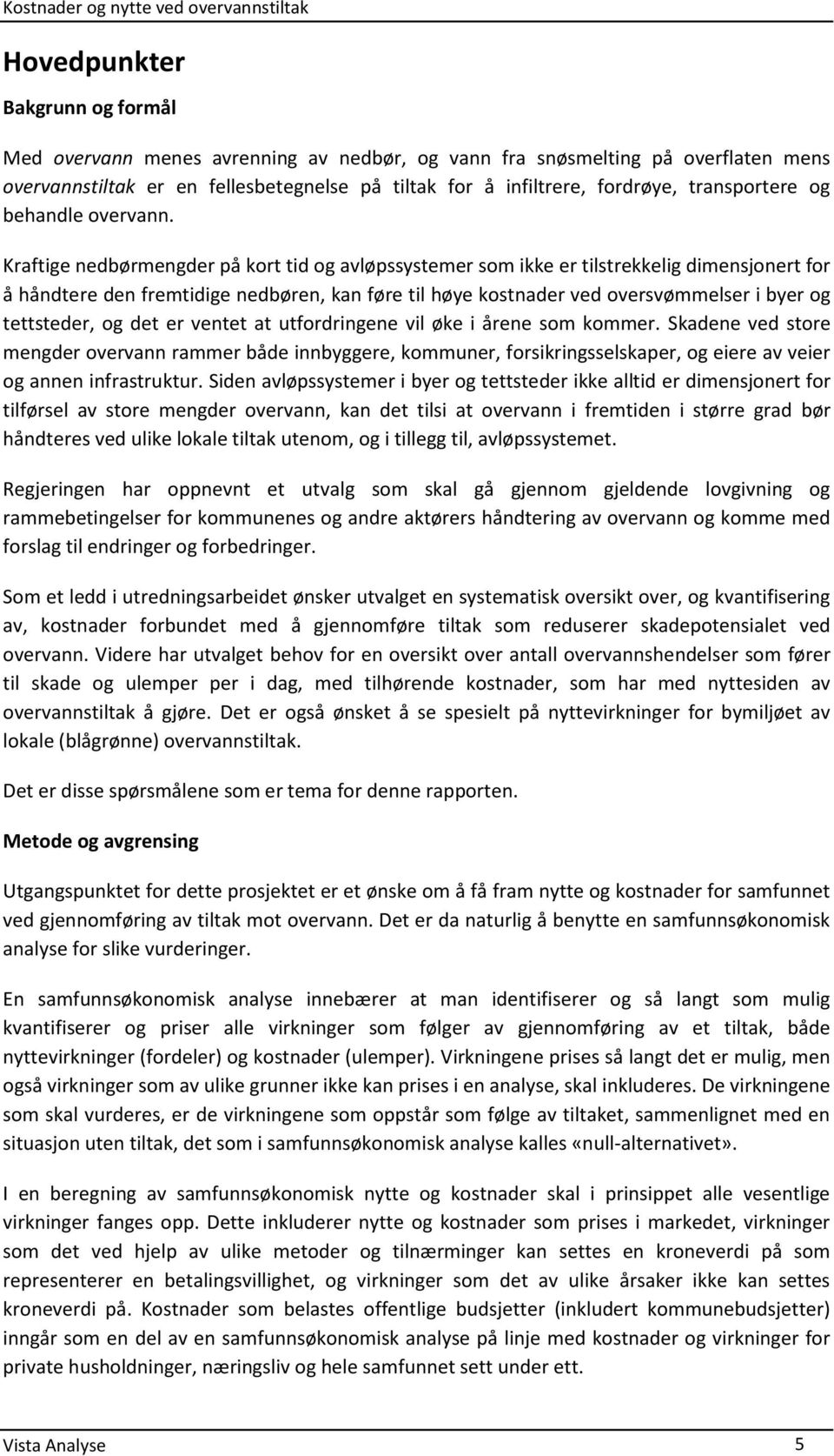 Kraftige nedbørmengder på kort tid og avløpssystemer som ikke er tilstrekkelig dimensjonert for å håndtere den fremtidige nedbøren, kan føre til høye kostnader ved oversvømmelser i byer og