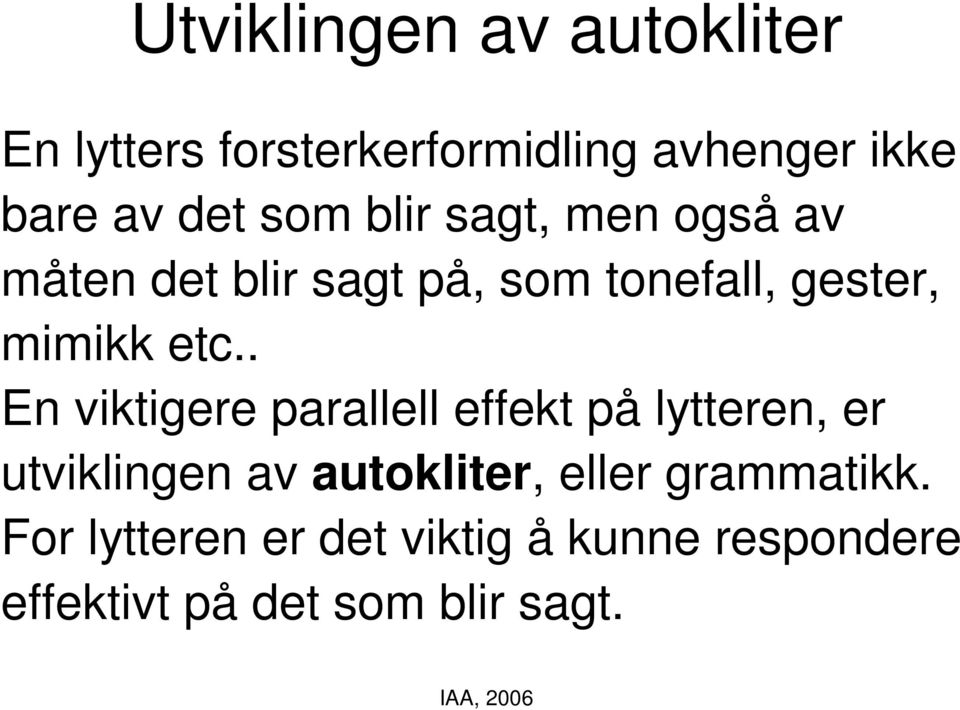 . En viktigere parallell effekt på lytteren, er utviklingen av autokliter, eller