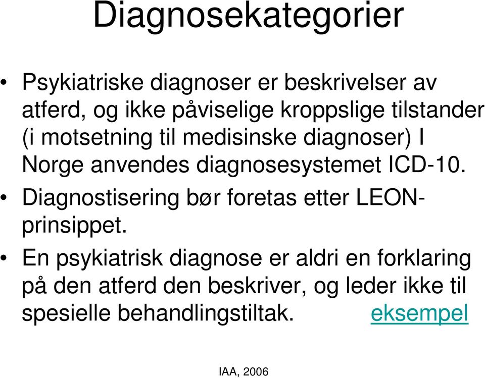 diagnosesystemet ICD-10. Diagnostisering bør foretas etter LEONprinsippet.