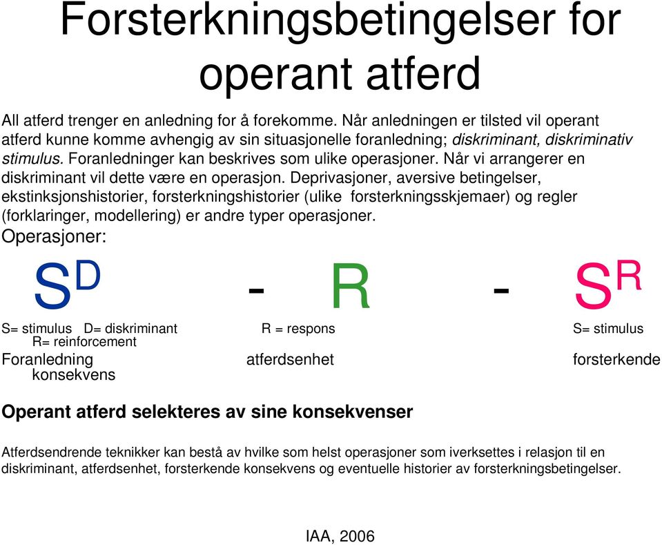 Når vi arrangerer en diskriminant vil dette være en operasjon.