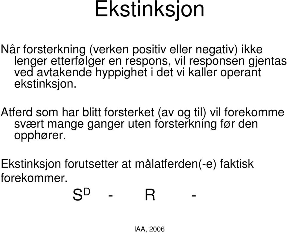 Atferd som har blitt forsterket (av og til) vil forekomme svært mange ganger uten