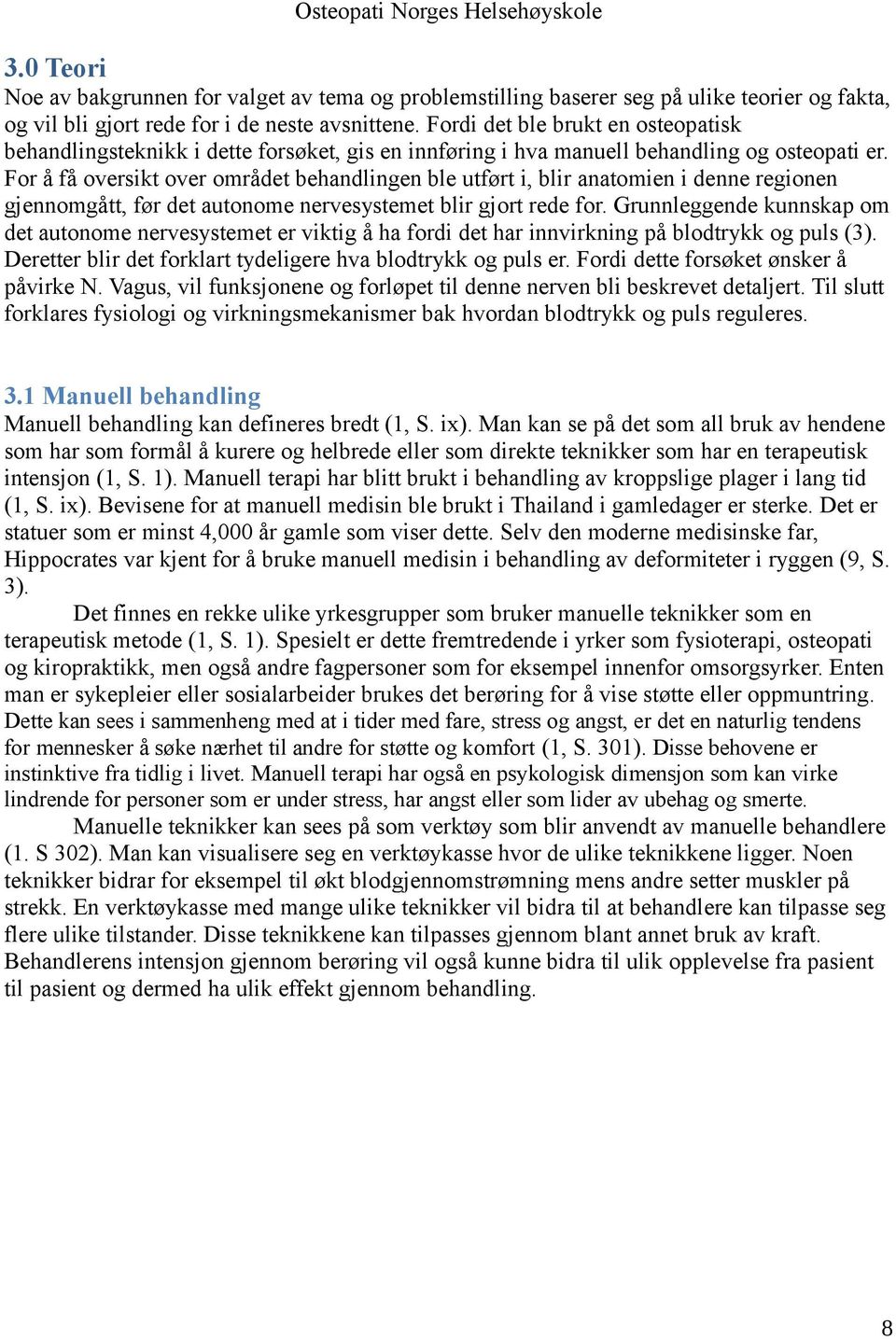 For å få oversikt over området behandlingen ble utført i, blir anatomien i denne regionen gjennomgått, før det autonome nervesystemet blir gjort rede for.